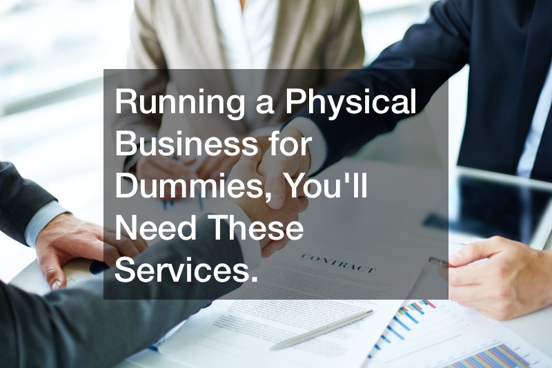 Running a Physical Business for Dummies, You’ll Need These Services.